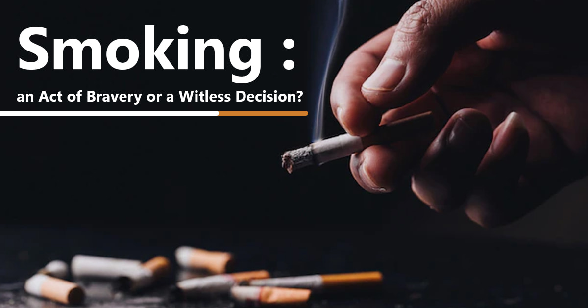 Smoking: an Act of Bravery or a Witless Decision?