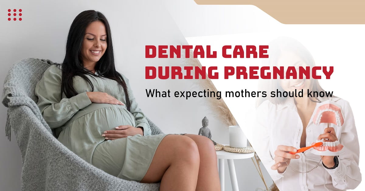 Dental Care During Pregnancy: What Expecting Mothers Should Know