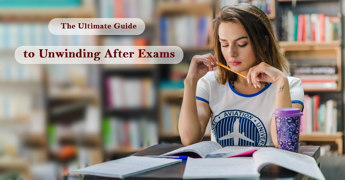 The Ultimate Guide to Unwinding After Exams