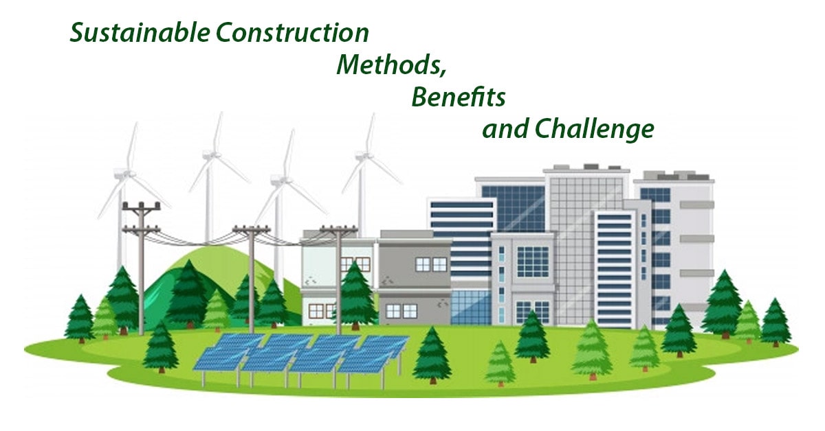 Sustainable Construction: Methods, Benefits and Challenges