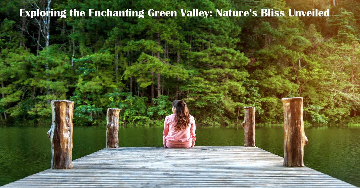 Exploring the Enchanting Green Valley: Nature