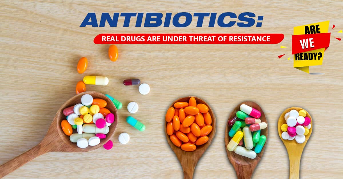 Antibiotics: Real Drugs Are Under Threat of Resistance - Are We Ready?