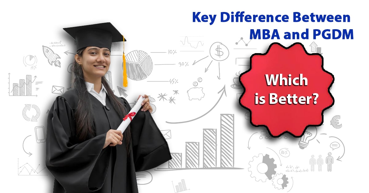 Key Difference Between MBA and PGDM — Which is Better