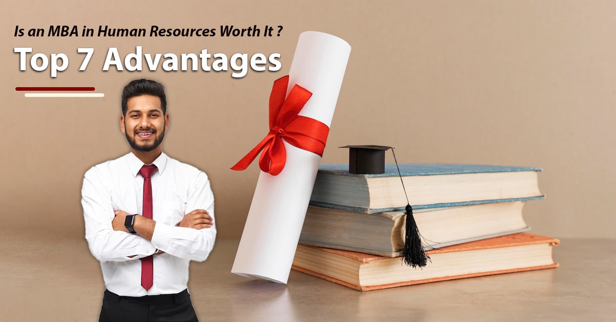 Is an MBA in Human Resources Worth It? - Top 7 Advantages