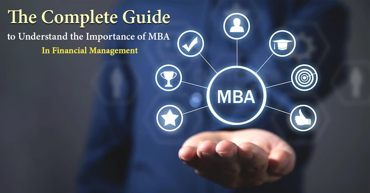 The Complete Guide to Understand the Importance of MBA in Financial Management
