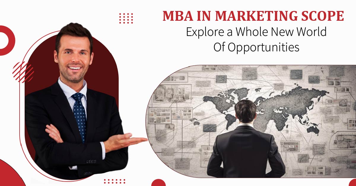 MBA in Marketing Scope – Explore a Whole New World of Opportunities