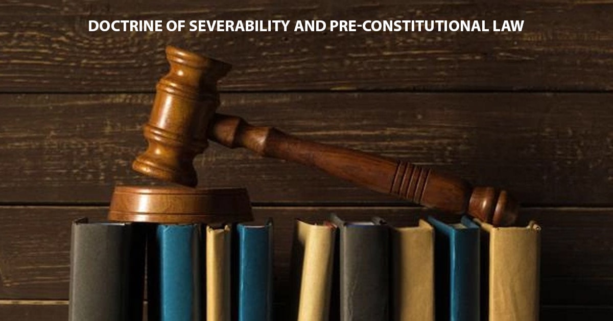 Doctrine of Severability and Pre-constitutional Law