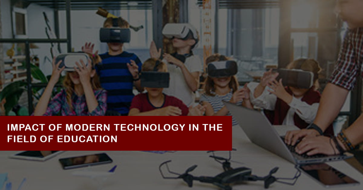 Impact of Modern Technology in the Field of Education