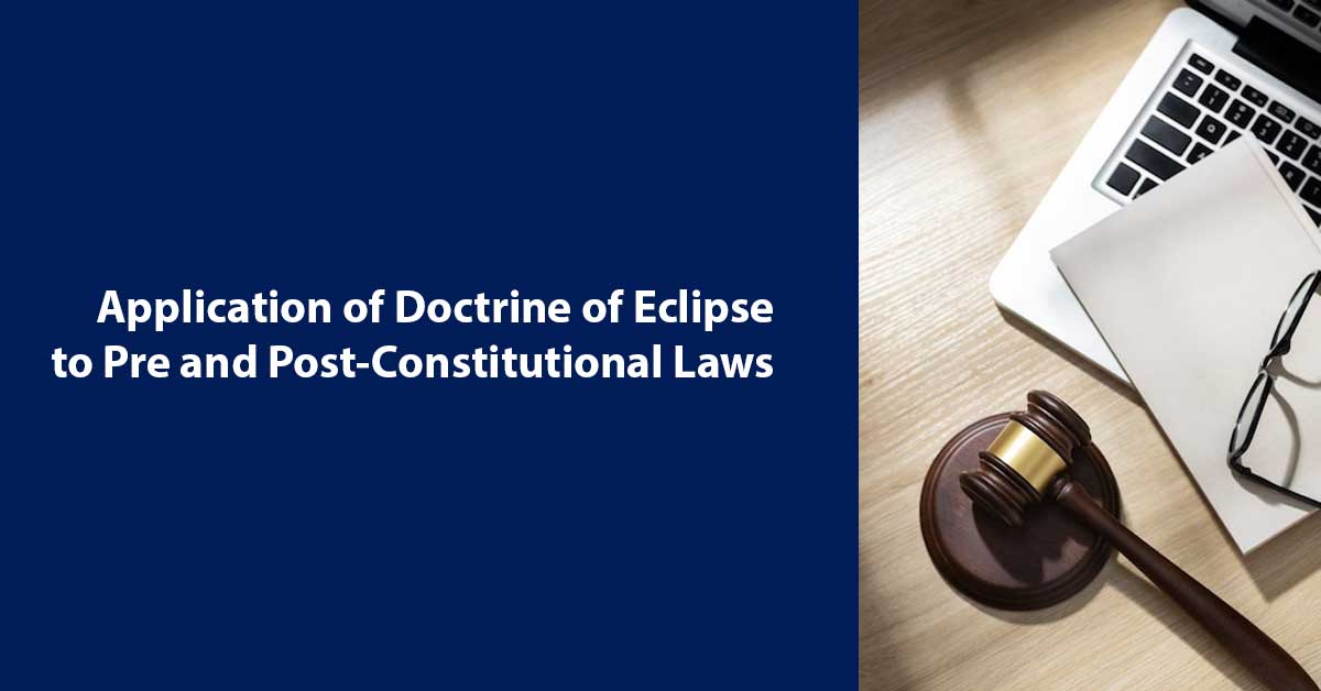 Application of Doctrine of Eclipse to Pre and Post-constitutional Laws