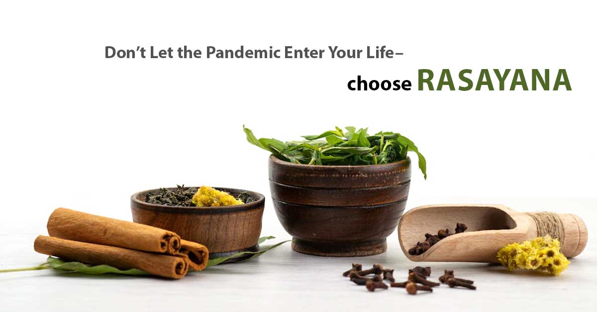 Don’t Let the Pandemic Enter Your Life–choose Rasayana