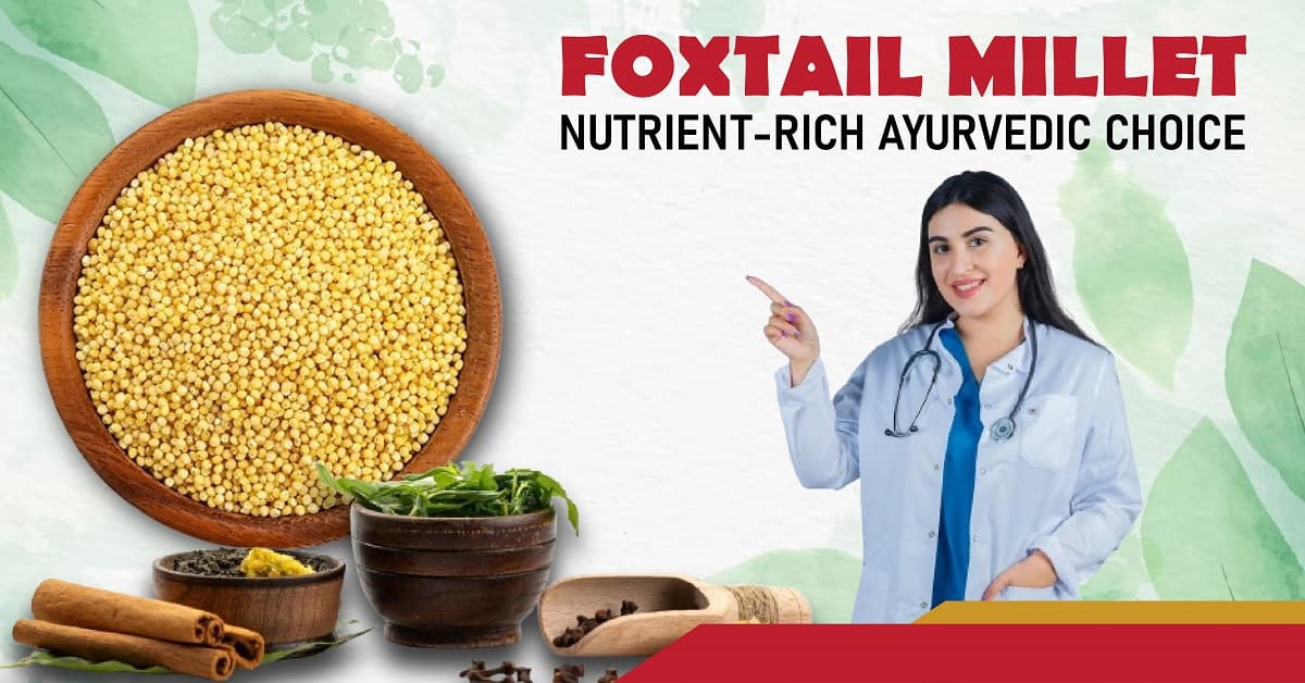 Foxtail Millet: Nutrient-rich Ayurvedic Choice