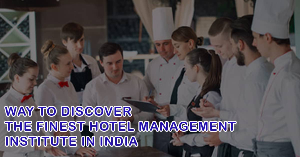 Way to Discover Finest Hotel Management Institute in India