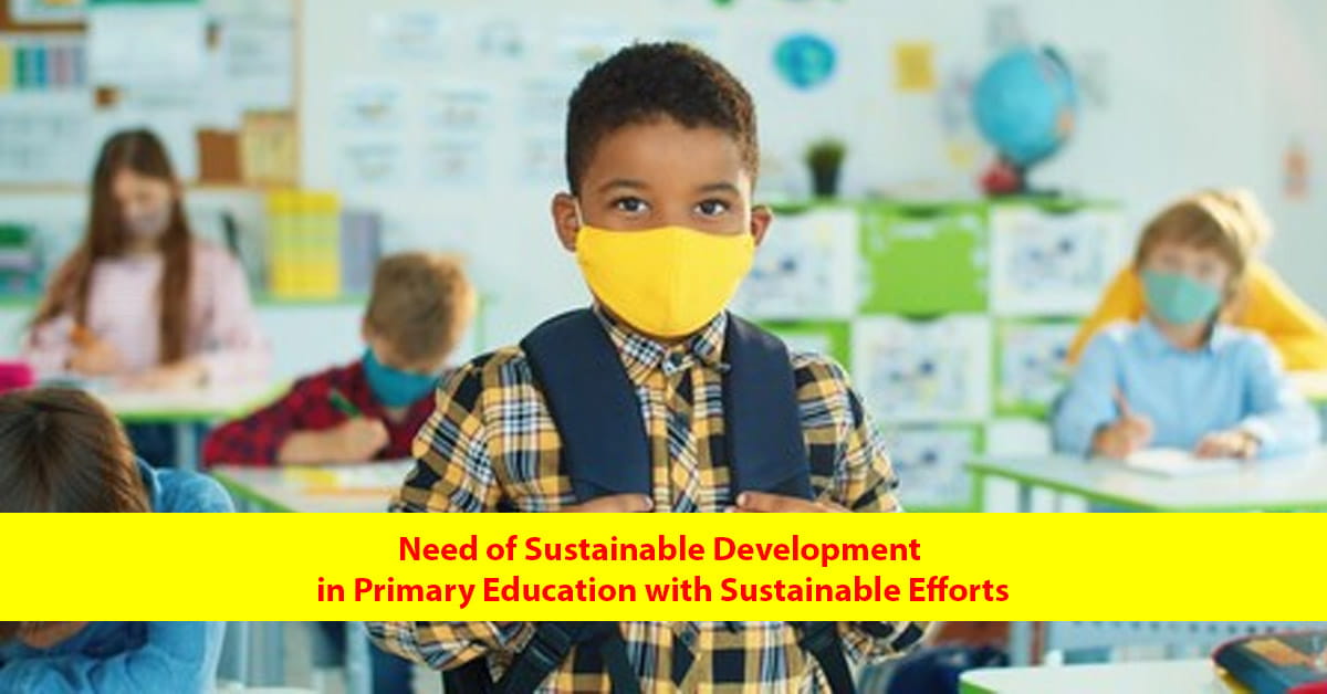 Need of Sustainable Development in Primary Education with Sustainable Efforts