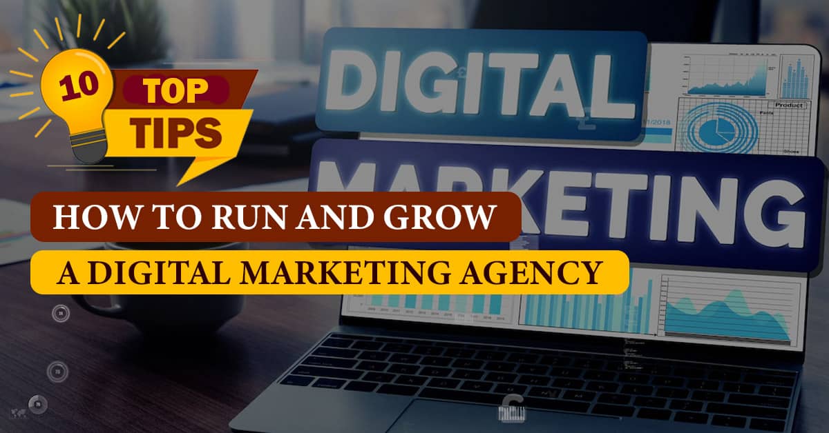 Top 10 Tips! How to Run and Grow a Digital Marketing Agency