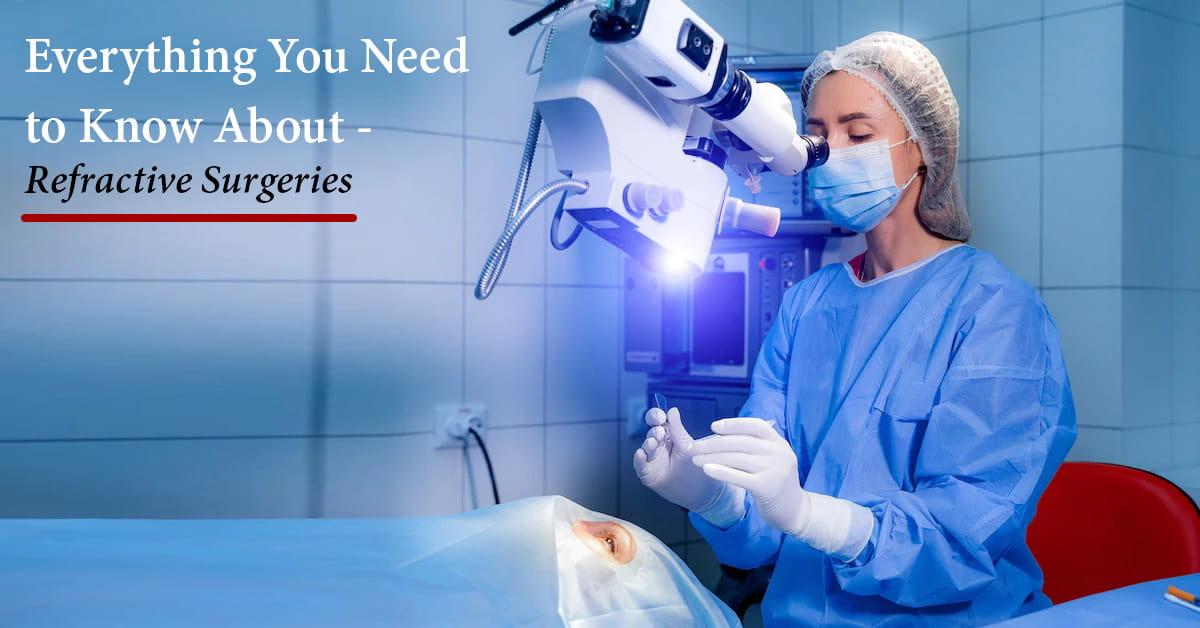 Everything You Need to Know About - Refractive Surgeries