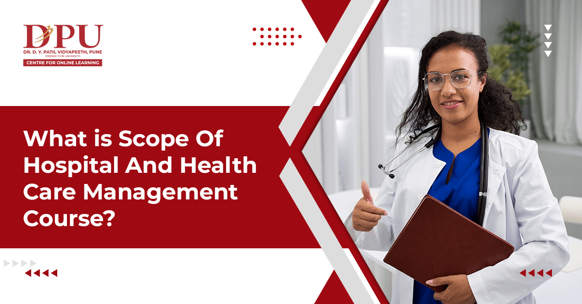 What is the Scope of the Hospital and Health Care Management Course? 