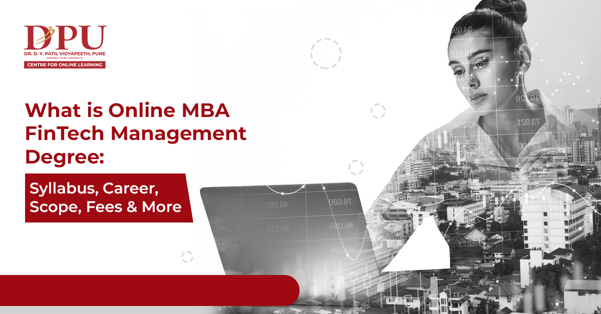 What is an Online MBA FinTech Management Degree: Course, Syllabus, Career, Scope, Fees & More