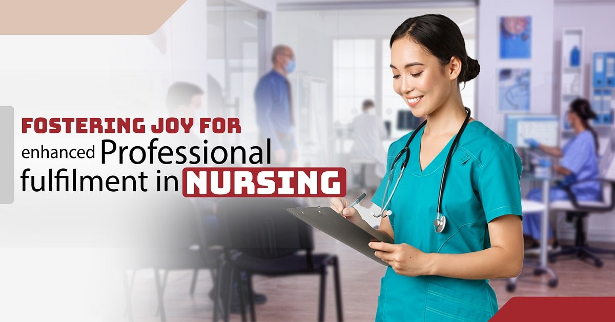 Fostering Joy for Enhanced Professional Fulfilment in Nursing