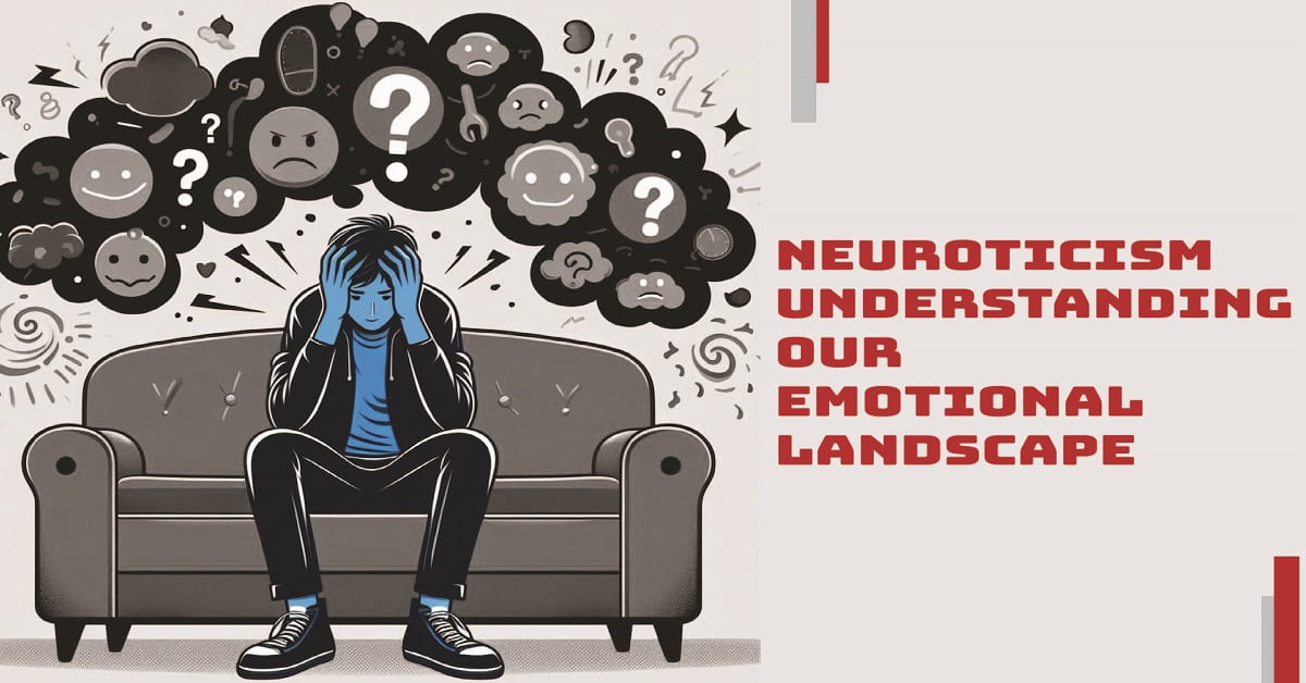 Neuroticism: Understanding Our Emotional Landscape