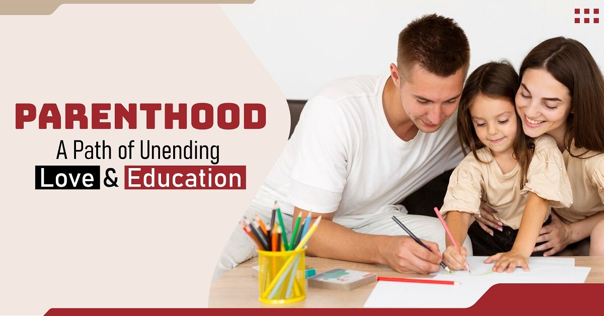 Parenthood: a Path of Unending Love and Education