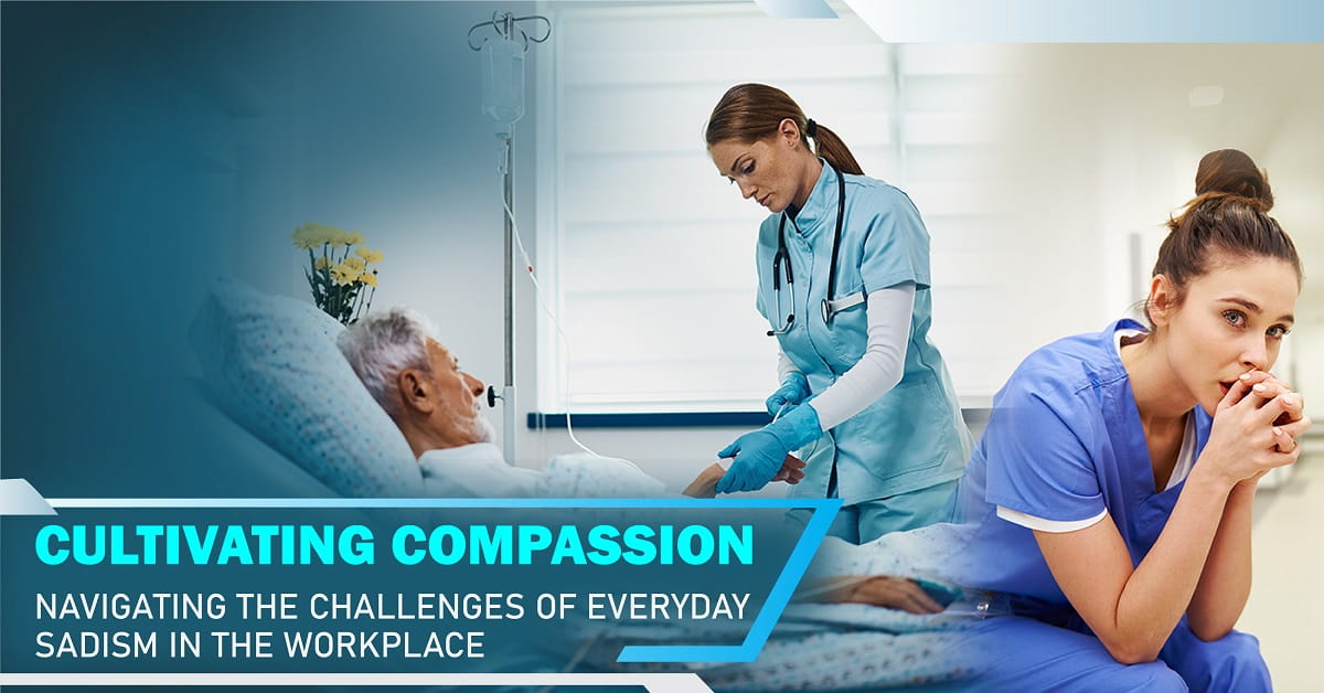 Cultivating Compassion: Navigating the Challenges of Everyday Sadism in the Workplace