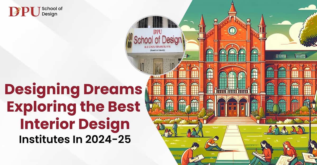 Designing Dreams: Exploring the Best Interior Design Institutes in 2024-25