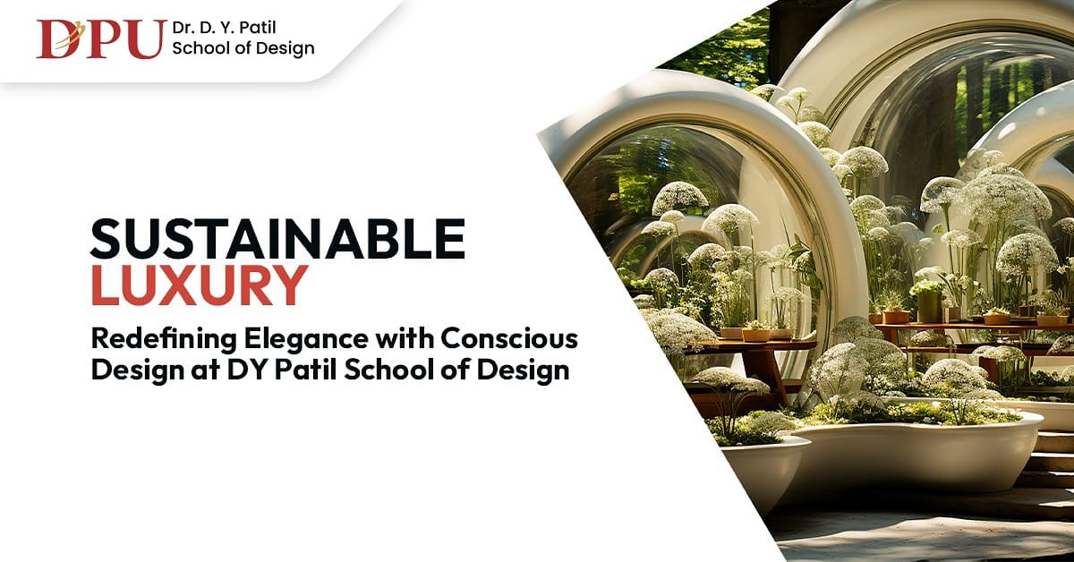 Sustainable Luxury: Redefining Elegance With Conscious Design at Dr. D.Y. Patil School of Design