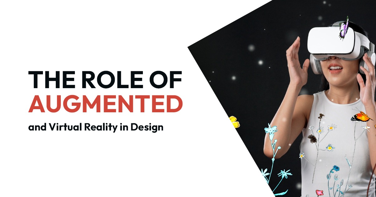 The Role of Augmented and Virtual Reality in Design