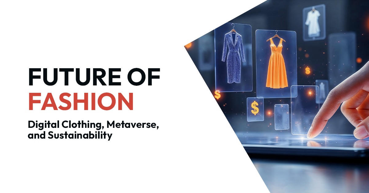 Future of Fashion: Digital Clothing, Metaverse, and Sustainability