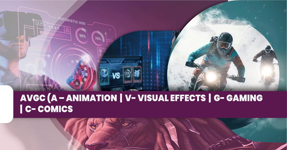 AVGC (A – Animation | V- Visual Effects | G- Gaming | C- Comics)