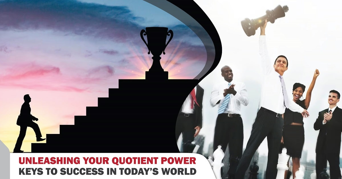 Unleashing Your Quotient Power: Keys to Success in Today