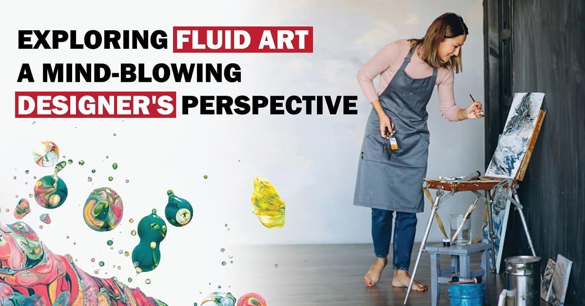 Exploring Fluid Art: a Mind-blowing Designers Perspective