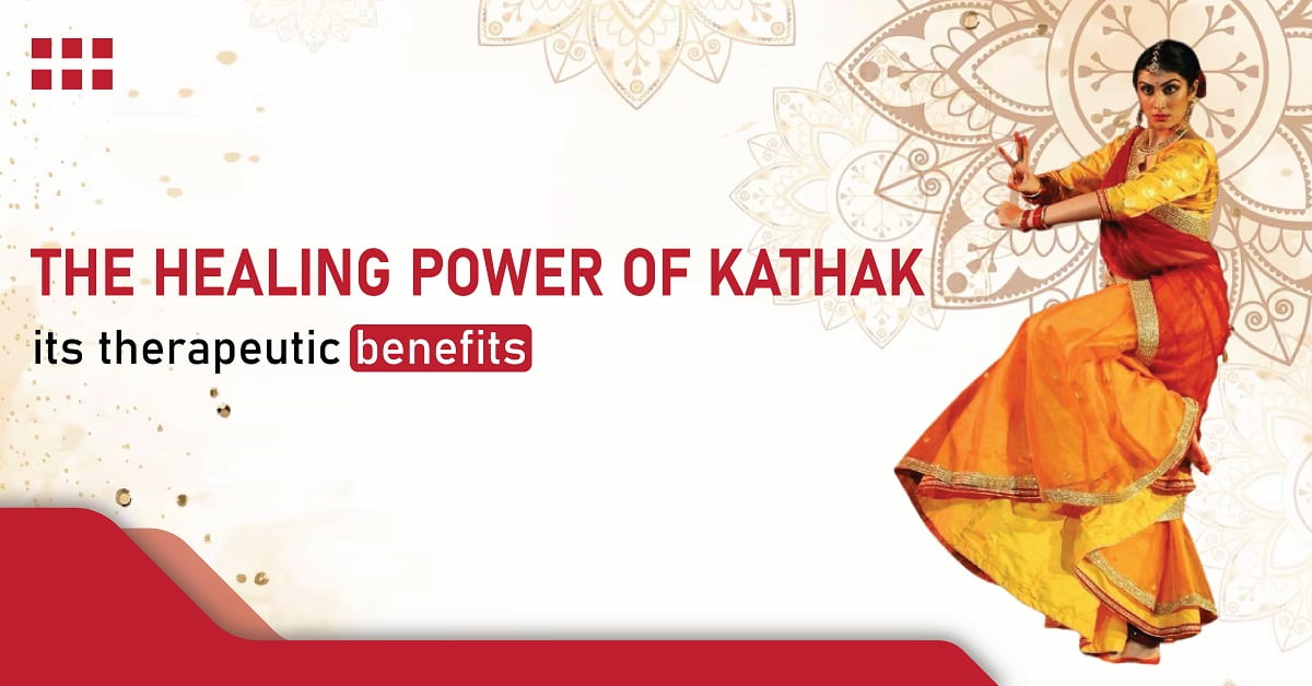 The Healing Power of Kathak: Its Therapeutic Benefits