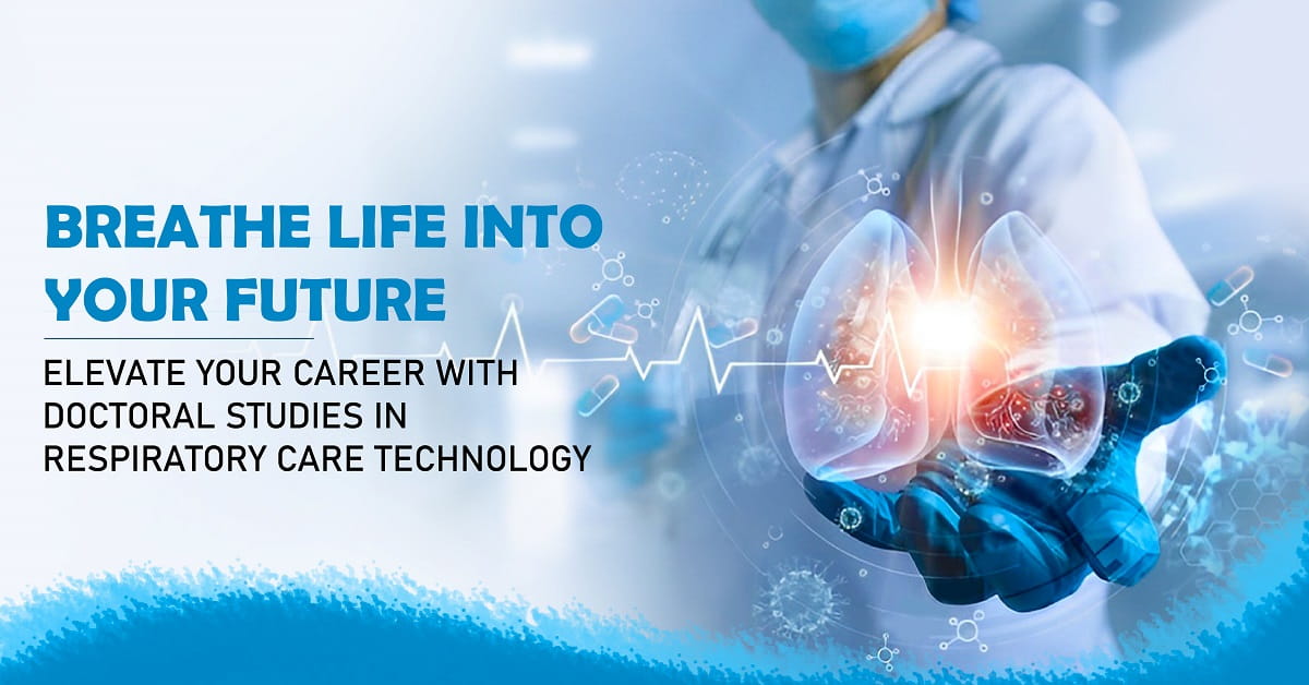 Breathe Life Into Your Future: Elevate Your Career With Doctoral Studies in Respiratory Care Technology