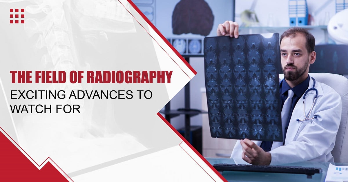 The Field of Radiography: Exciting Advances to Watch for