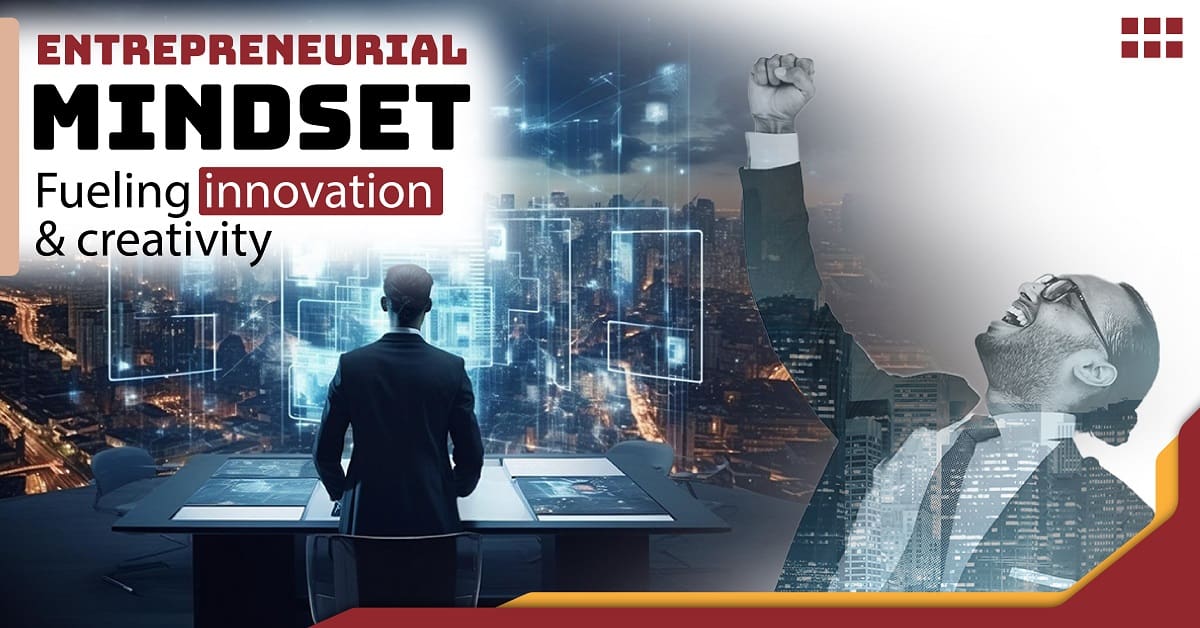 Entrepreneurial Mindset: Fueling Innovation & Creativity