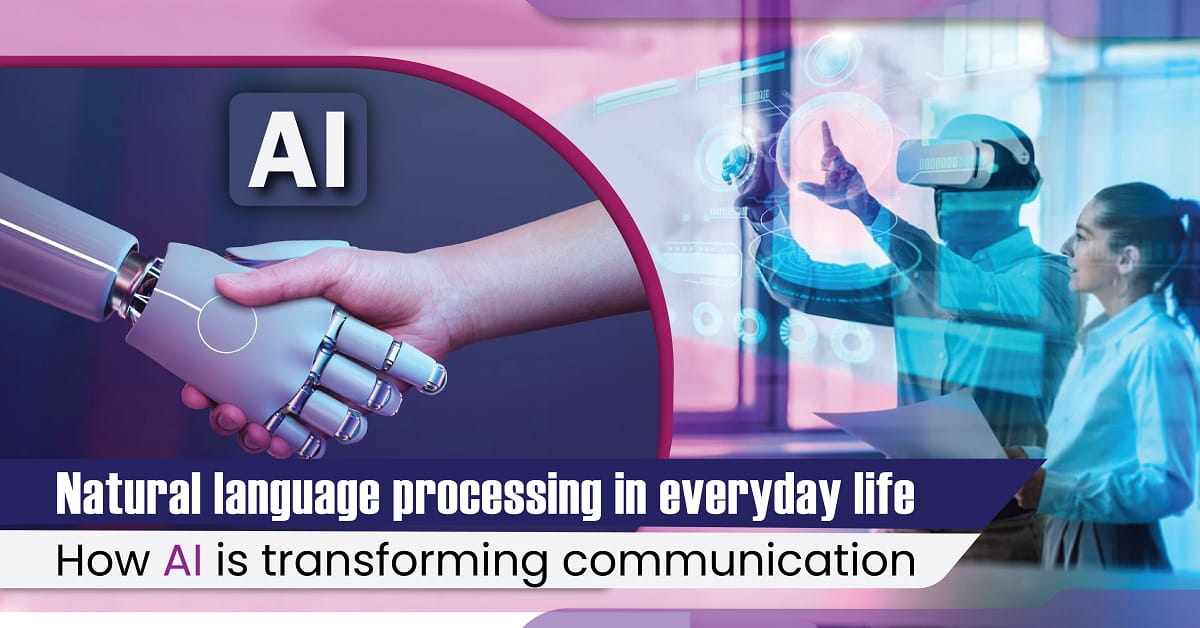 Natural Language Processing in Everyday Life: How AI is Transforming Communication