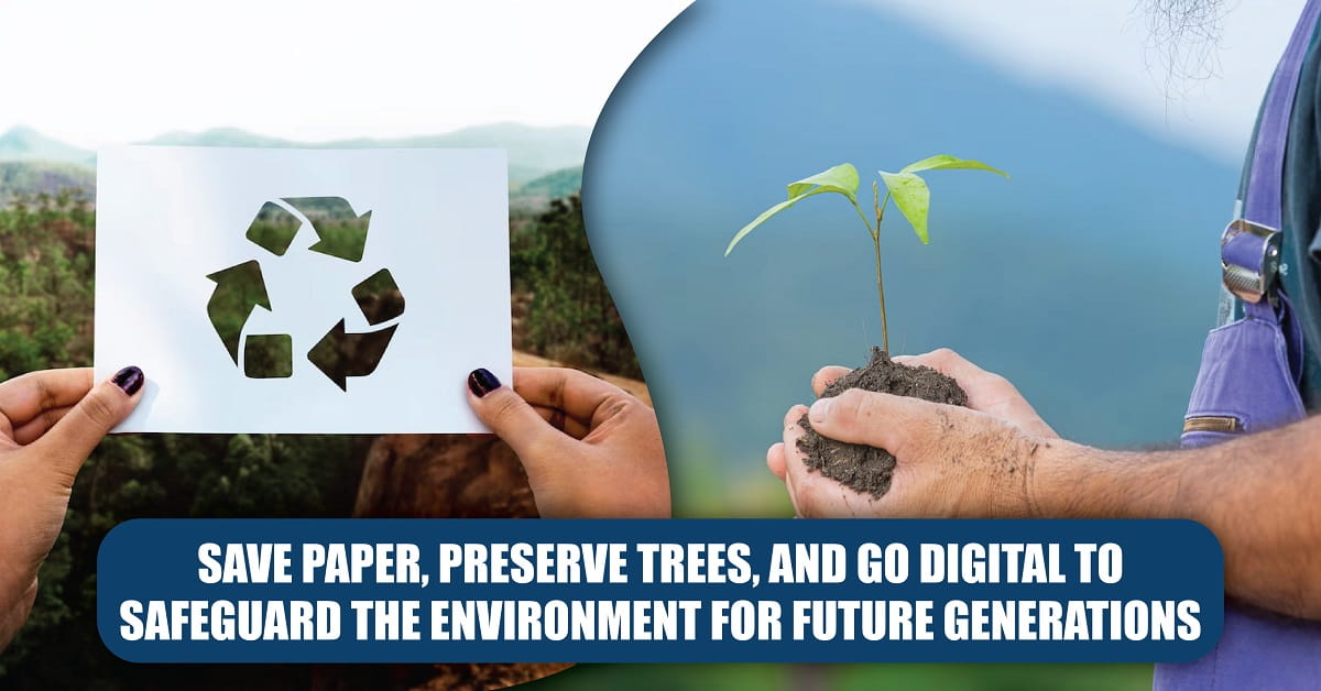 Save Paper, Preserve Trees, and Go Digital to Safeguard the Environment for Future Generations