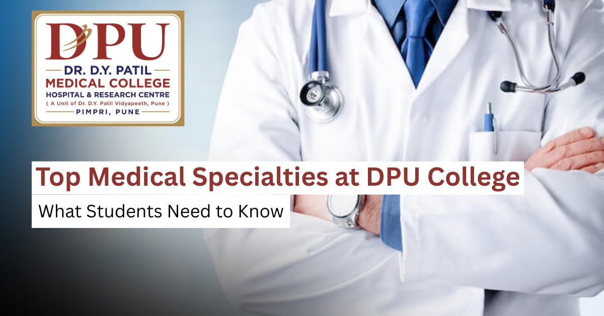 Top Medical Specialties at DPU College: What Students Need to Know
