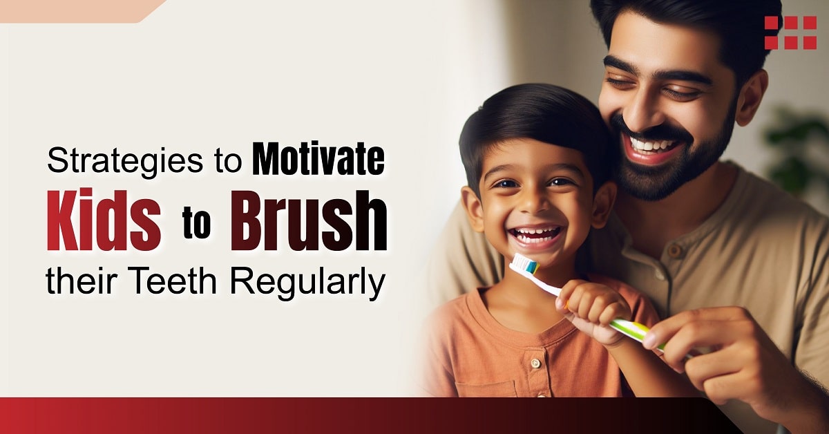 Strategies to Motivate Kids to Brush Their Teeth Regularly