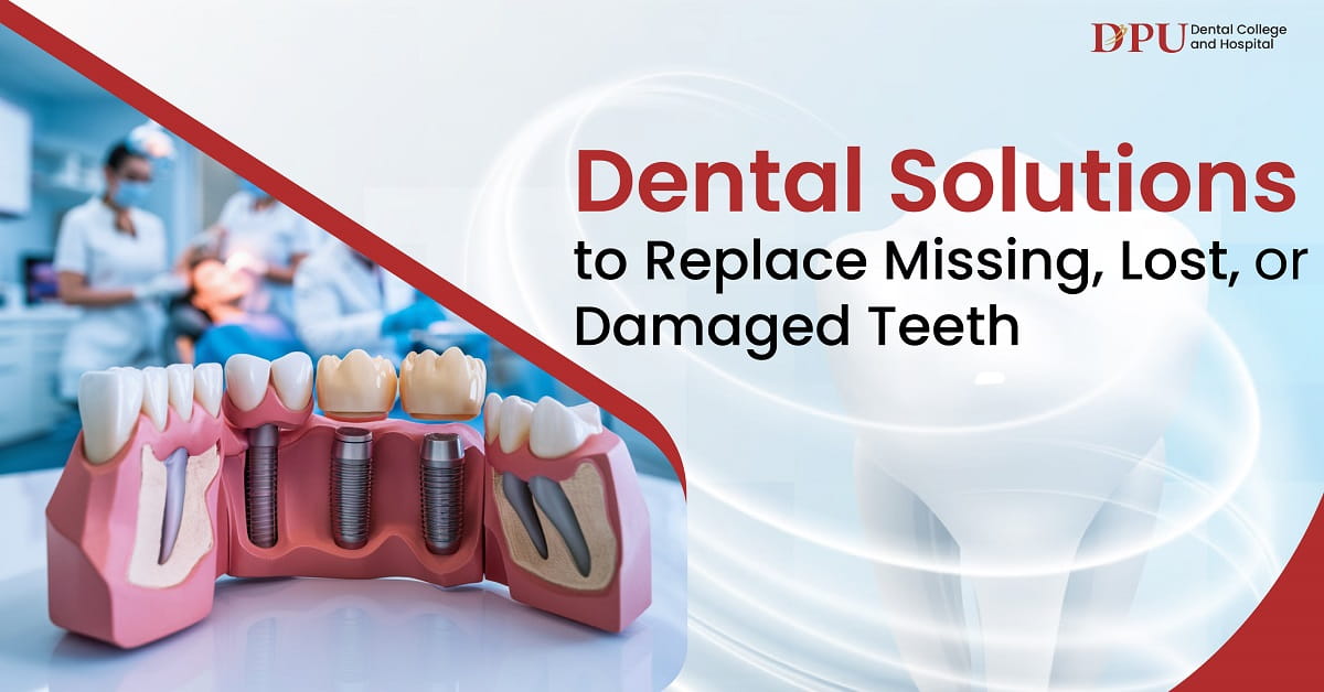 Dental Solutions for Replacing Missing, Lost, or Damaged Teeth