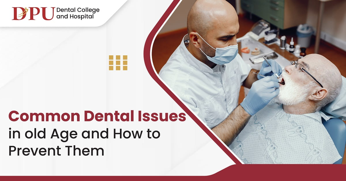 Common Dental Issues in Old Age and How to Prevent Them