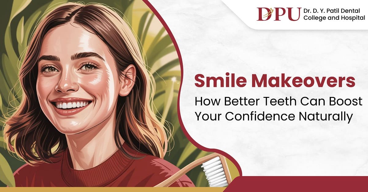 Smile Makeovers: How Better Teeth Can Boost Your Confidence Naturally