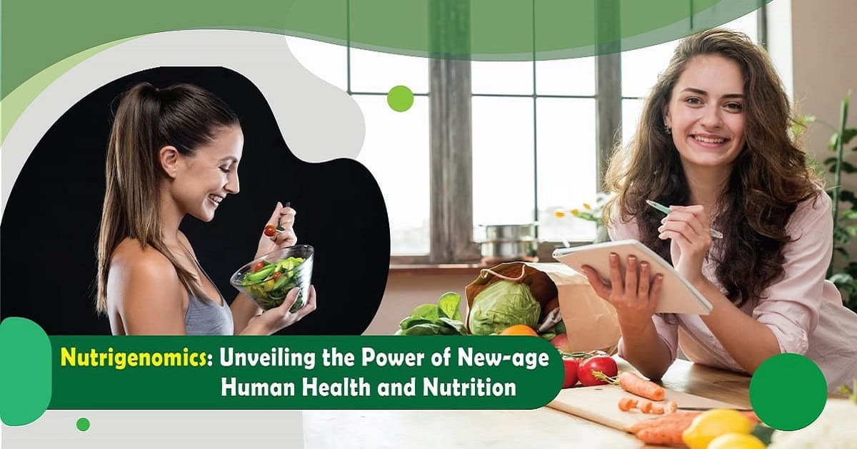 Nutrigenomics: Unveiling the Power of New-age Human Health and Nutrition