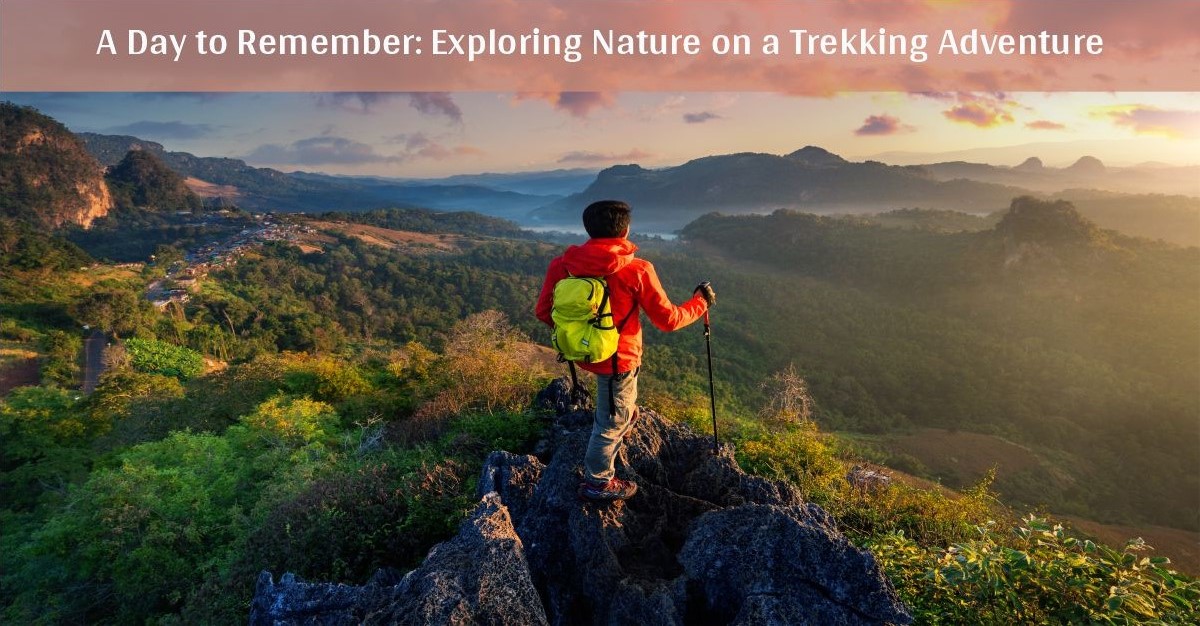 A Day to Remember: Exploring Nature on a Trekking Adventure