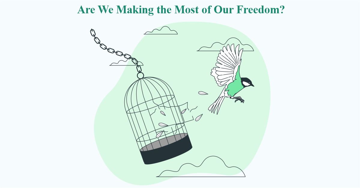 Are We Making the Most of Our Freedom?