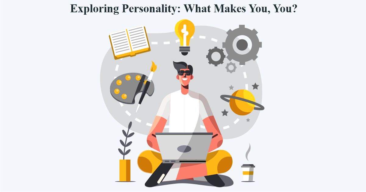 Exploring Personality: What Makes You, You?