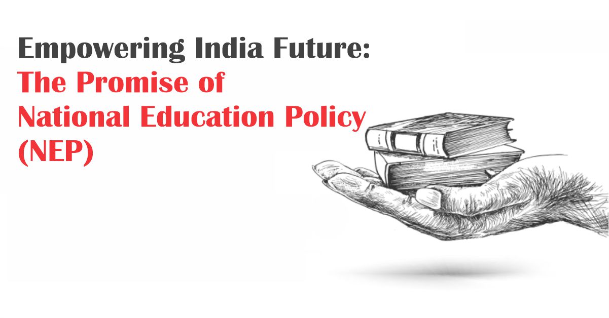 Empowering India's Future: the Promise of National Education Policy (Nep)