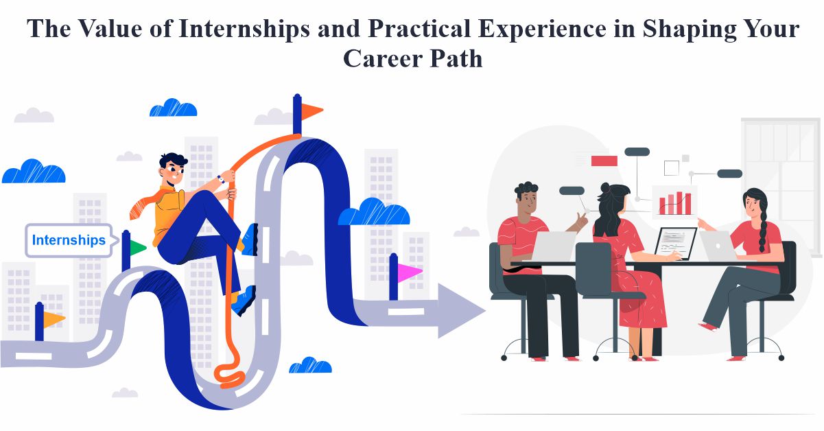 The Value of Internships and Practical Experience in Shaping Your Career Path