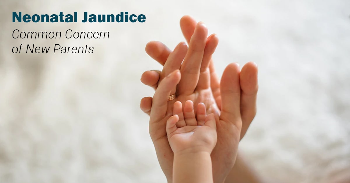 Neonatal Jaundice: Common Concern of New Parents